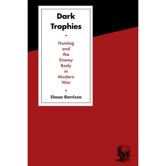 Dark Trophies: Hunting and the Enemy Body in Modern War, (Hardcover)