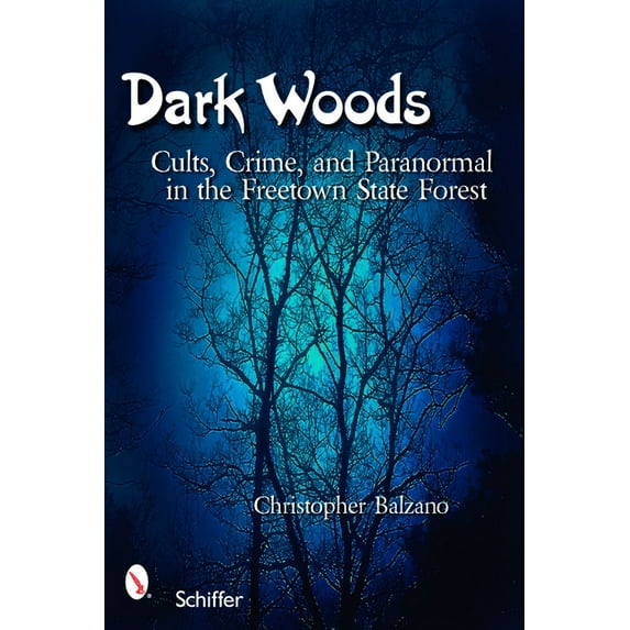 Dark Woods: Cults, Crime, and the Paranormal in the Freetown State Forest, Massachusetts, (Paperback)