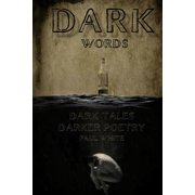 Dark Words Dark tales, Darker poetry Paperback 1984030094 9781984030092 Paul White