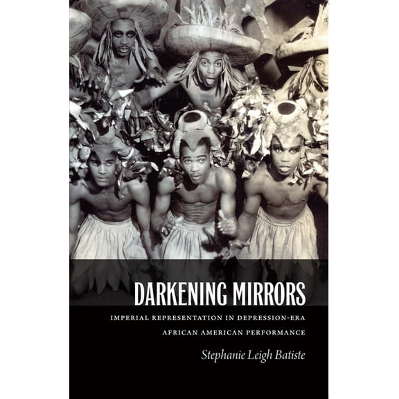 Darkening Mirrors: Imperial Representation in Depression-Era African American Performance, (Paperback)