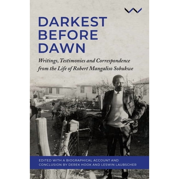 Darkest Before Dawn: Writings, Testimonies and Correspondence from the Life of Robert Mangaliso Sobukwe, (Hardcover)