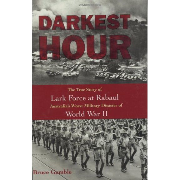 Pre-Owned Darkest Hour: The True Story of Lark Force at Rabaul - Australia's Worst Military Disaster of World War II (Hardcover) 0760323496 9780760323496