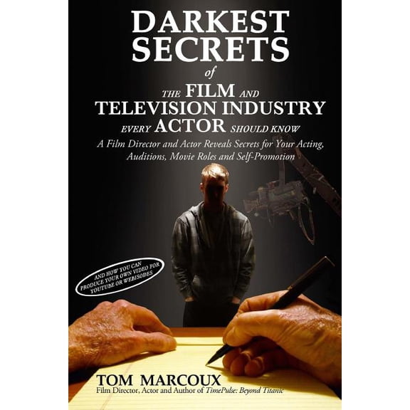 Darkest Secrets of the Film and Television Industry Every Actor Should Know: A Film Director and Actor Reveals Secrets for Your Acting, Auditions, Mov