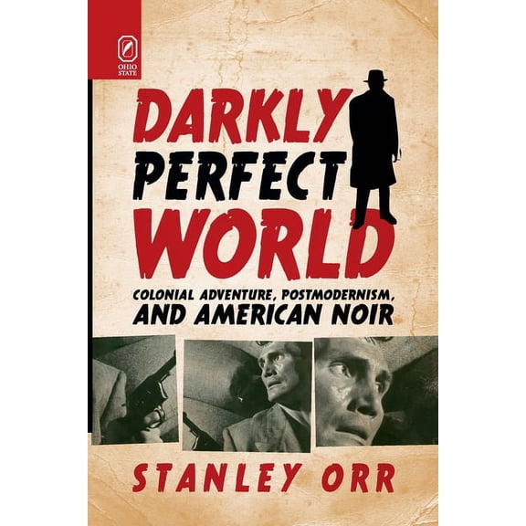 Darkly Perfect World: Colonial Adventure, Postmodernism, and American Noir, (Paperback)