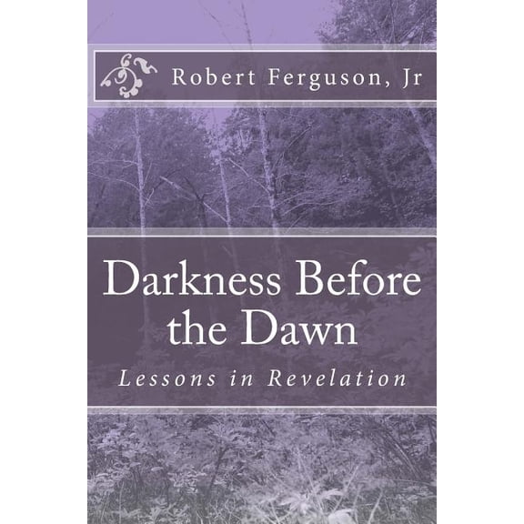Darkness Before the Dawn: Lessons in Revelation (Paperback)