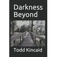 thumbnail image 1 of Darkness Beyond Paperback 1703775414 9781703775419 Todd Kincaid, 1 of 1
