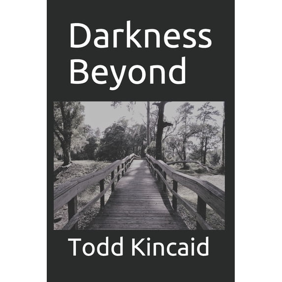 Darkness Beyond Paperback 1703775414 9781703775419 Todd Kincaid