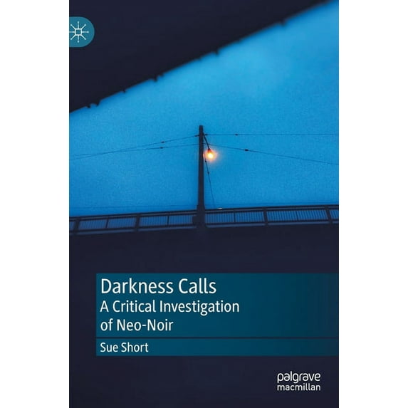 Darkness Calls: A Critical Investigation of Neo-Noir, (Hardcover)