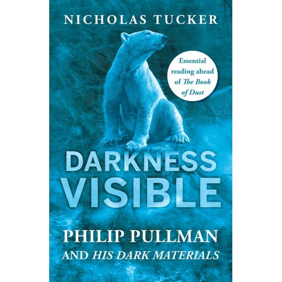 Darkness Visible: Philip Pullman and His Dark Materials, (Paperback)