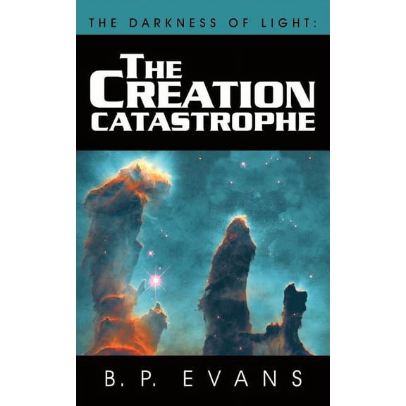 The Darkness of Light: The Creation Catastrophe, (Paperback)