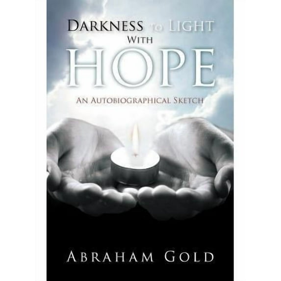 Darkness to Light with Hope: An Autobiographical Sketch -- Abraham Gold