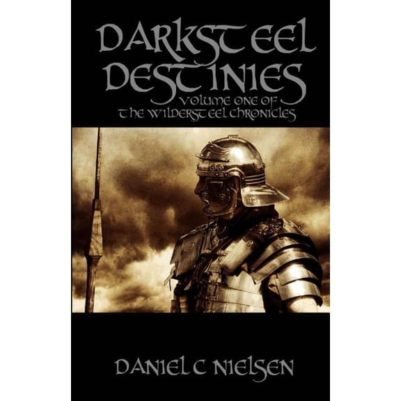 Darksteel Destinies: Volume 1 of the Wildersteel Chronicles
