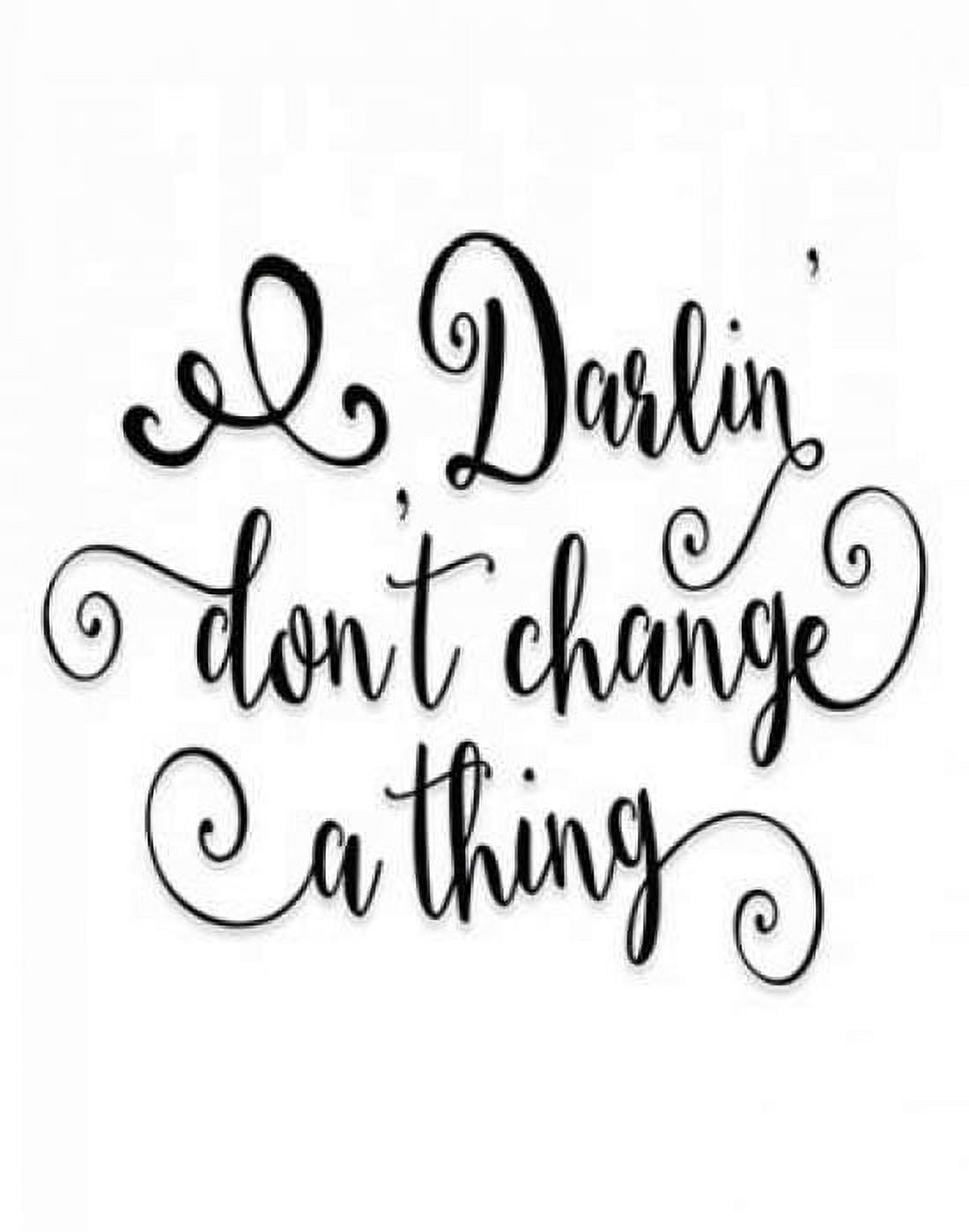 Darlin Dont Change a Thing Canvas Art - Tara Moss (22 x 28)