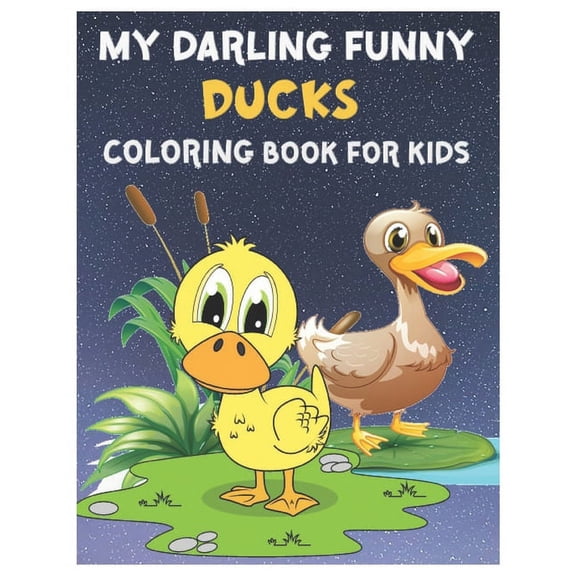 My Darling Funny Ducks Coloring Book for Kids: Amazing Cutest Duckling Lover Coloring Workbook for Kids, Toddlers, Presc, (Paperback)