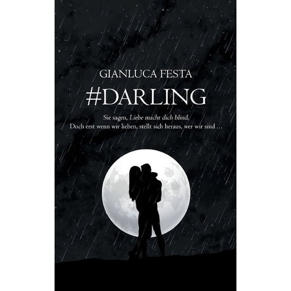 #Darling: Sie sagen, Liebe macht blind. Doch erst wenn wir lieben, stellt sich heraus, wer wir sind..., (Paperback)