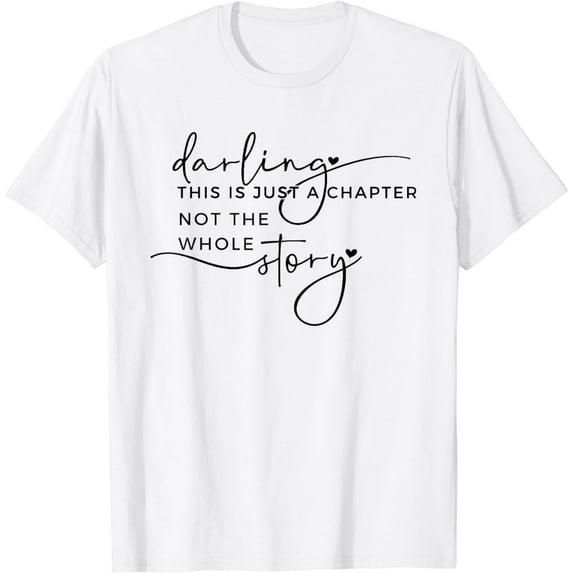 Darling This Is Just A Chapter Not The Whole Story, Mom life T-Shirt