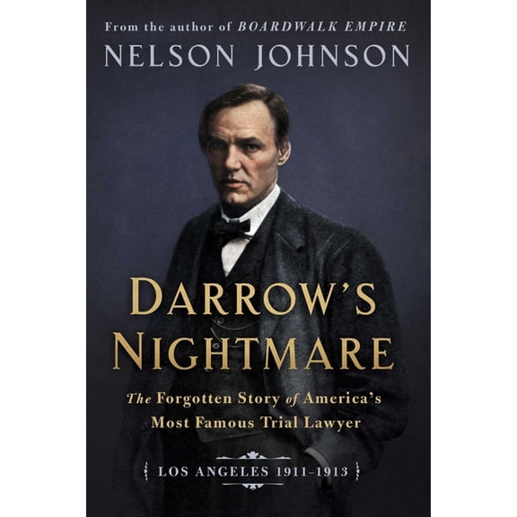 Darrow's Nightmare: The Forgotten Story of America's Most Famous Trial Lawyer : (Los Angeles 19111913) (Hardcover)