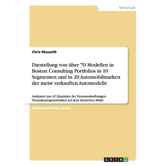 Darstellung von über 70 Modellen in Boston Consulting Portfolios in 10 Segmenten und in 20 Automobilmarken der meist ver, (Paperback)