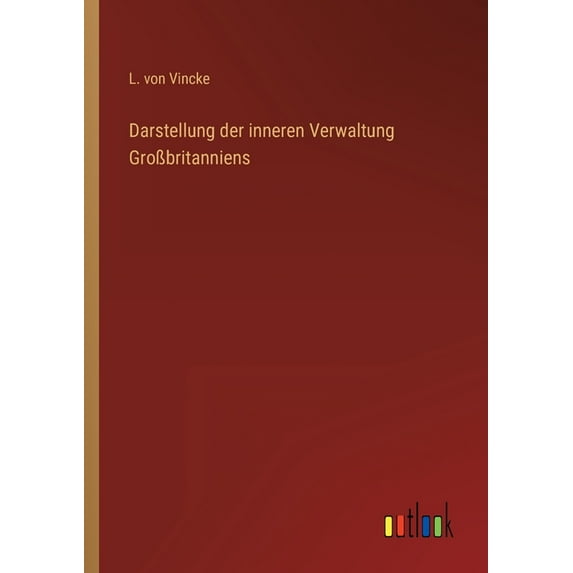 Darstellung der inneren Verwaltung GroÃbritanniens, (Paperback)