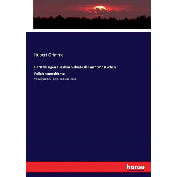 Darstellungen aus dem Gebiete der nichtchristlichen Religionsgeschichte: VII. Mohammed - Erster Teil: Das Leben, (Paperback)