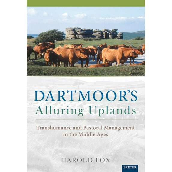 Dartmoor's Alluring Uplands: Transhumance and Pastoral Management in the Middle Ages, (Hardcover)
