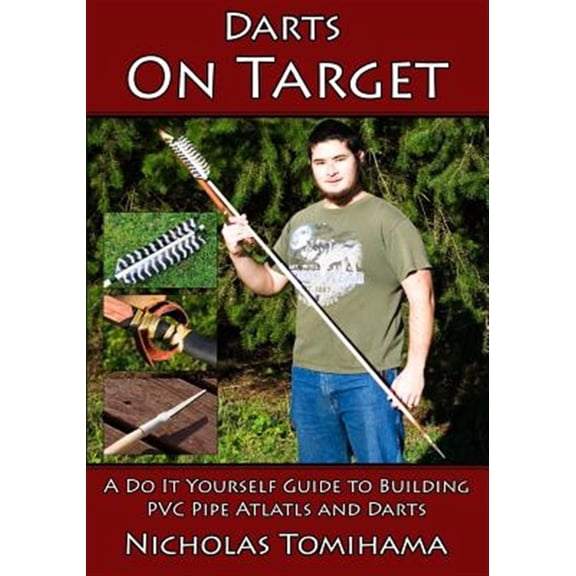 On Target: Darts on Target - PVC Atlatls: A Do It Yourself Guide to Building PVC Pipe Atlatls and Darts (Paperback)