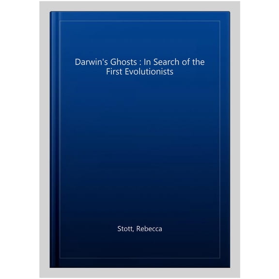 Darwin's Ghosts: In Search of the First Evolutionists (Paperback)