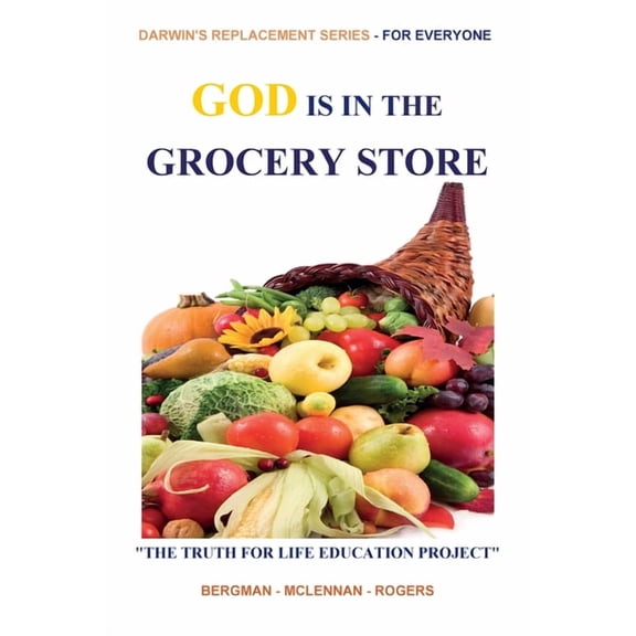 Darwin's Replacement God Is Is the Grocery Store: Part of THE TRUTH FOR LIFE EDUCATION PROJECT, Book 1, (Paperback)
