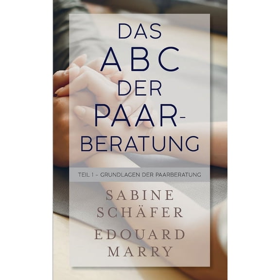 Das ABC der Paarberatung: Teil 1 - Grundlagen der Paarberatung, (Paperback)