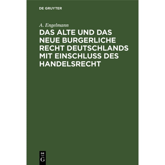 Das Alte Und Das Neue Burgerliche Recht Deutschlands Mit Einschluss Des Handelsrecht, (Hardcover)