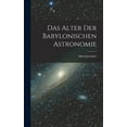 thumbnail image 1 of Das Alter Der Babylonischen Astronomie, (Hardcover), 1 of 1