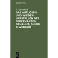 thumbnail image 1 of Das Auflösen Und Wiederherstellen Des Federharzes, Genannt: Gummi Elastikum: Zur Darstellung Luft- Und Wasserdichter Gegenstände Ec. (Hardcover), 1 of 1
