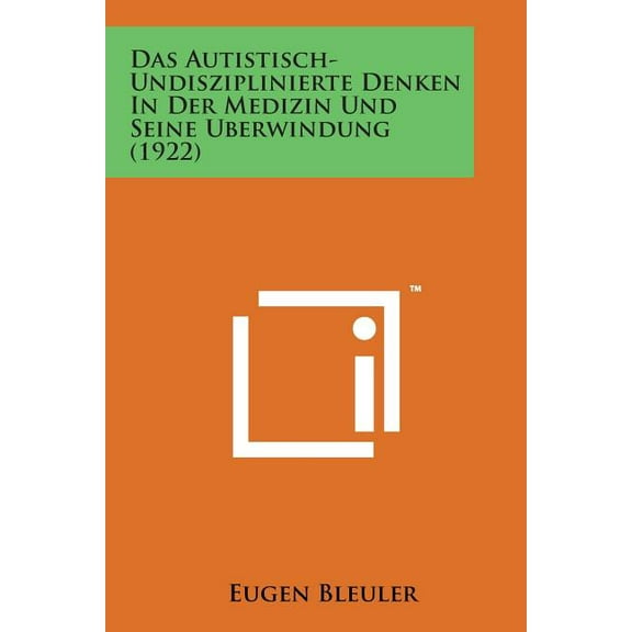 Das Autistisch-Undisziplinierte Denken in Der Medizin Und Seine Uberwindung (1922) (Paperback)