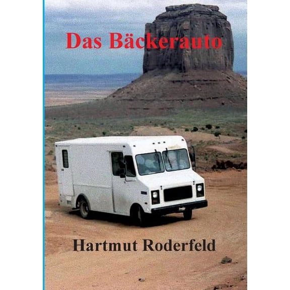 Das Bckerauto: 40.000 Meilen mit dem Wohnmobil durch Nord- und Mittelamerika, (Paperback)