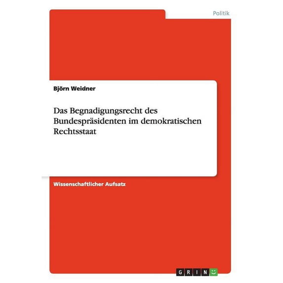 Das Begnadigungsrecht des Bundespräsidenten im demokratischen Rechtsstaat (Paperback)