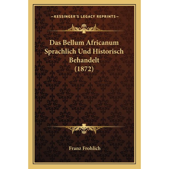Das Bellum Africanum Sprachlich Und Historisch Behandelt (1872) (Paperback)