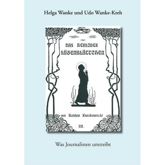 Das Berliner LÃ¼genblÃ¤ttchen: Was Journalisten umtreibt, (Paperback)