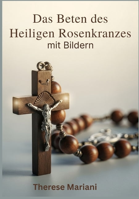 Das Beten des Heiligen Rosenkranzes mit Bildern: "Eine Schritt-fÃ¼r-Schritt-Anleitung mit Bildern", (Paperback)