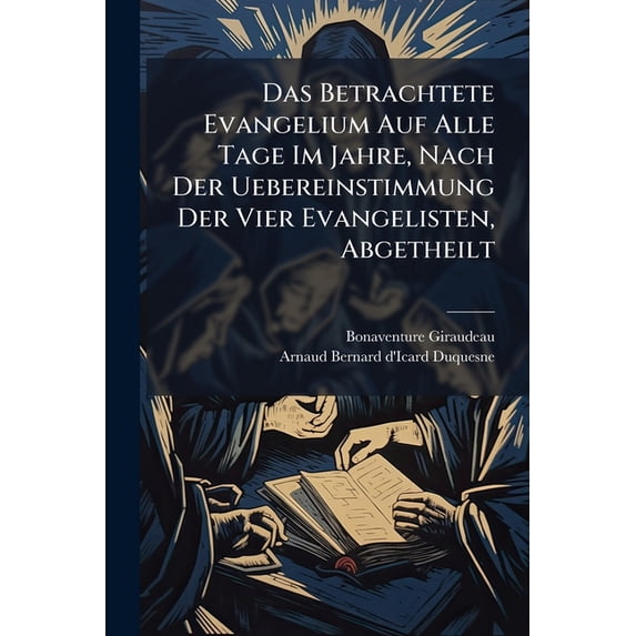 Das Betrachtete Evangelium Auf Alle Tage Im Jahre, Nach Der Uebereinstimmung Der Vier Evangelisten, Abgetheilt : Ein Aus 12 Theilen Bestehendes Werk. Von Dem Verfluchten Feigenbaume An, Bis Auf Das Gleichniß Von Den Zehn Jungfrauen: Ccxli. - Cclxx.... (Paperback)