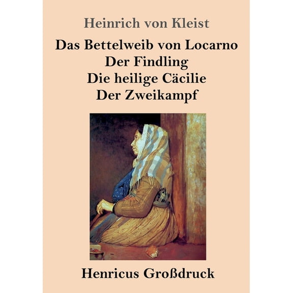 Das Bettelweib von Locarno / Der Findling / Die heilige Ccilie / Der Zweikampf (Grodruck) (Paperback)