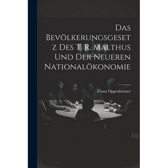 Das Bevölkerungsgesetz Des T. R. Malthus Und Der Neueren Nationalökonomie (Paperback)