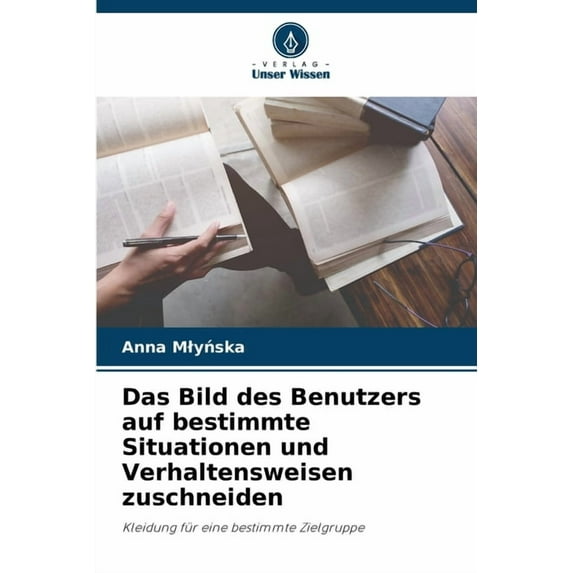 Das Bild des Benutzers auf bestimmte Situationen und Verhaltensweisen zuschneiden, (Paperback)