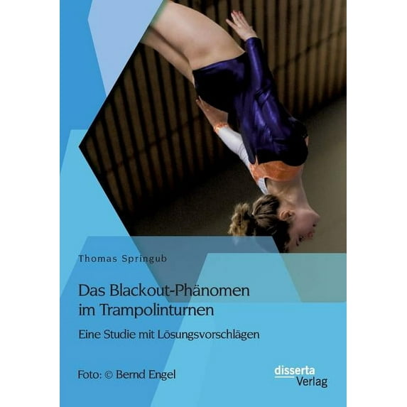 Das Blackout-Phänomen im Trampolinturnen : Eine Studie mit Lösungsvorschlägen (Paperback)