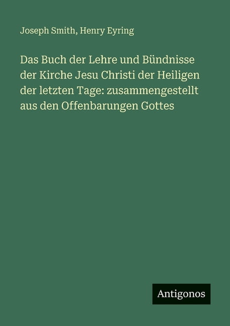 Das Buch der Lehre und BÃ¼ndnisse der Kirche Jesu Christi der Heiligen der letzten Tage: zusammengestellt aus den Offenba, (Paperback)