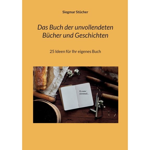 Das Buch der unvollendeten Bcher und Geschichten: 25 Ideen fr Ihr eigenes Buch, (Paperback)