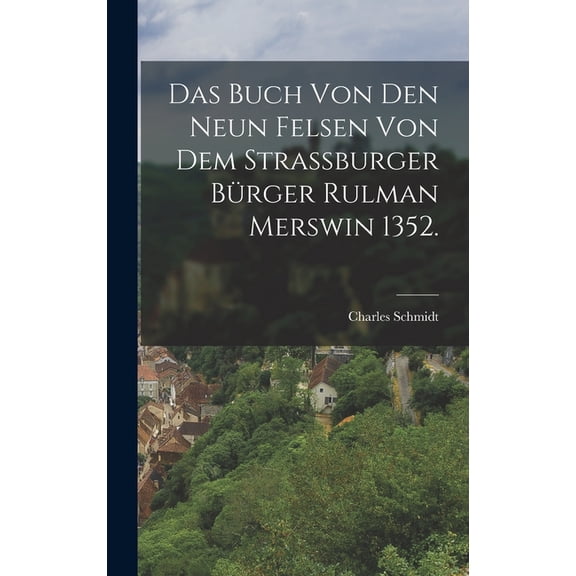Das Buch von den neun Felsen von dem strassburger Brger Rulman Merswin 1352., (Hardcover)