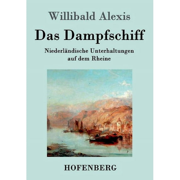 Das Dampfschiff : Niederländische Unterhaltungen auf dem Rheine (Paperback)