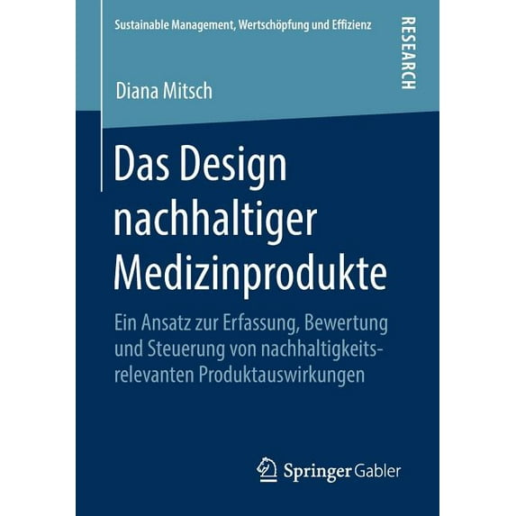 Sustainable Management, Wertschöpfung Un Das Design Nachhaltiger Medizinprodukte: Ein Ansatz Zur Erfassung, Bewertung Und Steuerung Von Nachhaltigkeitsrelevanten, (Paperback)