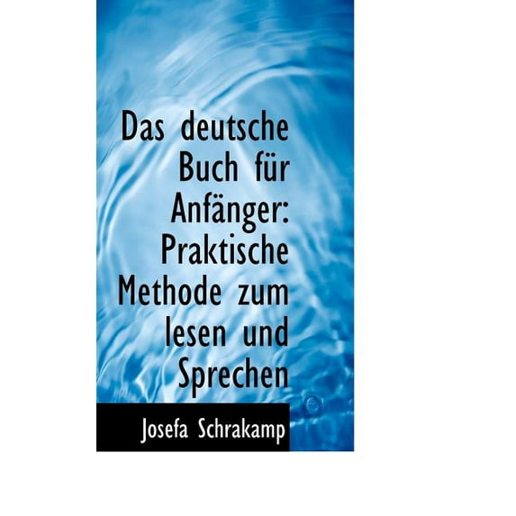 Das Deutsche Buch Fur Anf Nger: Praktische Methode Zum Lesen Und Sprechen (Paperback)