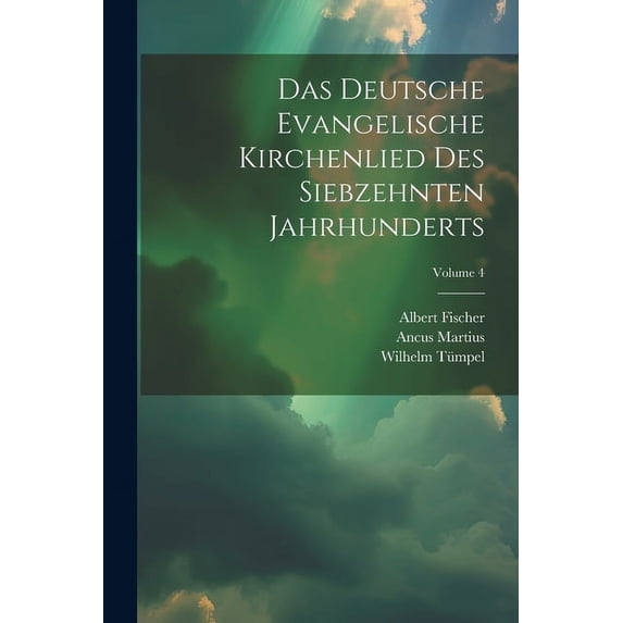 Das Deutsche Evangelische Kirchenlied Des Siebzehnten Jahrhunderts; Volume 4 (Paperback)